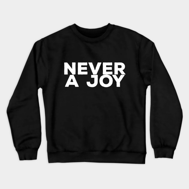 NEVER A JOY Crewneck Sweatshirt by Valem97